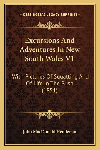 Excursions And Adventures In New South Wales V1: With Pictures Of Squatting And Of Life In The Bush (1851)