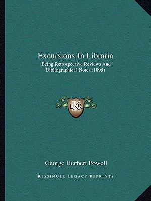 Excursions In Libraria: Being Retrospective Reviews And Bibliographical Notes (1895)