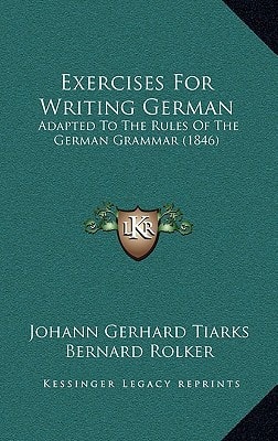 Exercises For Writing German: Adapted To The Rules Of The German Grammar (1846)