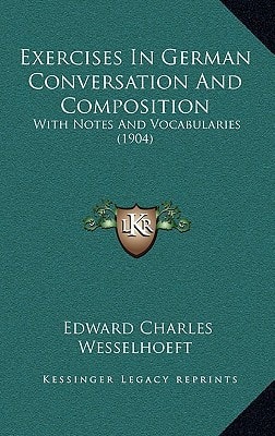 Exercises In German Conversation And Composition: With Notes And Vocabularies (1904)