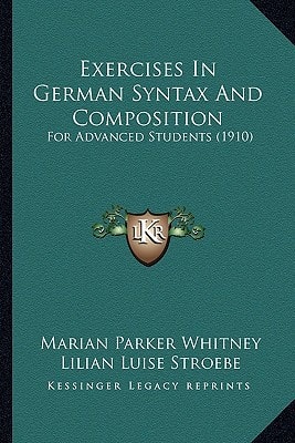 Exercises In German Syntax And Composition: For Advanced Students (1910)