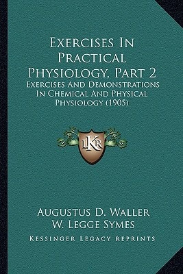 Exercises in Practical Physiology, Part 2: Exercises and Demonstrations in Chemical and Physical Physiology (1905)