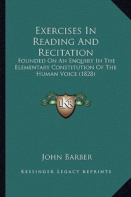 Exercises In Reading And Recitation: Founded On An Enquiry In The Elementary Constitution Of The Human Voice (1828)