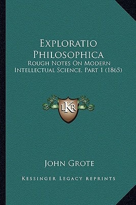 Exploratio Philosophica: Rough Notes On Modern Intellectual Science, Part 1 (1865)