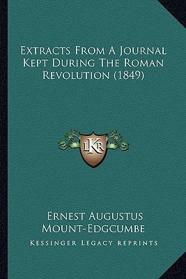 Extracts From A Journal Kept During The Roman Revolution (1849)
