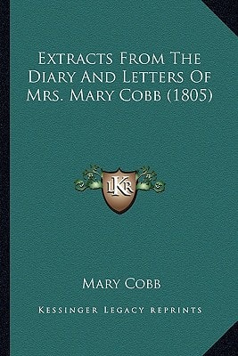 Extracts From The Diary And Letters Of Mrs. Mary Cobb (1805)