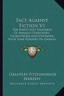 Fact Against Fiction V1: The Habits And Treatment Of Animals Considered, Hydrophobia And Distemper, With Some Remarks On Darwin (1874)