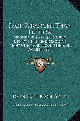 Fact Stranger Than Fiction: Seventy-Five Years Of A Busy Life, With Reminiscences Of Many Great And Good Men And Women (1920)