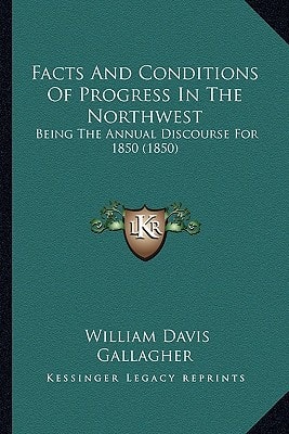 Facts And Conditions Of Progress In The Northwest: Being The Annual Discourse For 1850 (1850)