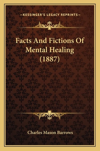 Facts And Fictions Of Mental Healing (1887)