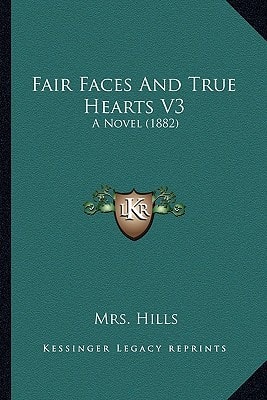 Fair Faces And True Hearts V3: A Novel (1882)