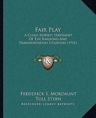 Fair Play: A Clean Honest Statement Of The Railroad And Transportation Situation (1911)