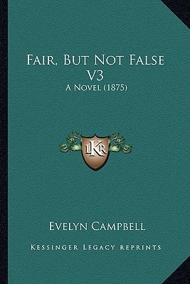 Fair, But Not False V3: A Novel (1875)
