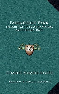Fairmount Park: Sketches Of Its Scenery, Waters, And History (1872)