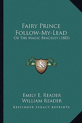 Fairy Prince Follow-My-Lead: Or The Magic Bracelet (1885)