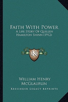 Faith With Power: A Life Story Of Quillen Hamilton Shinn (1912)