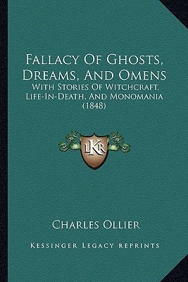 Fallacy Of Ghosts, Dreams, And Omens: With Stories Of Witchcraft, Life-In-Death, And Monomania (1848)