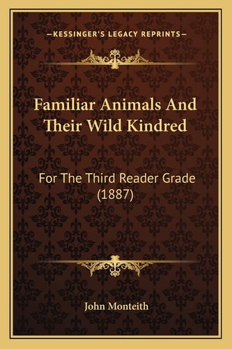 Familiar Animals And Their Wild Kindred: For The Third Reader Grade (1887)
