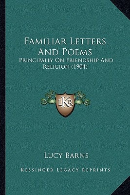 Familiar Letters And Poems: Principally On Friendship And Religion (1904)