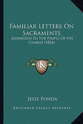 Familiar Letters On Sacraments: Addressed To The People Of His Charge (1824)