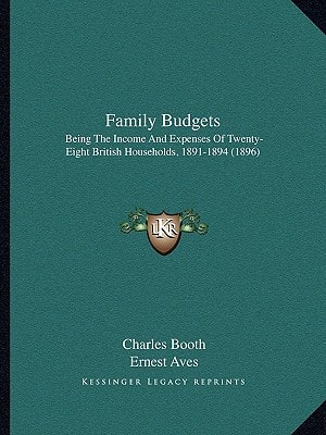 Family Budgets: Being The Income And Expenses Of Twenty-Eight British Households, 1891-1894 (1896)