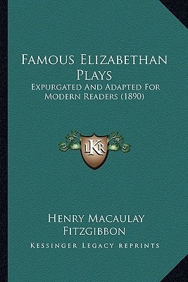 Famous Elizabethan Plays: Expurgated And Adapted For Modern Readers (1890)
