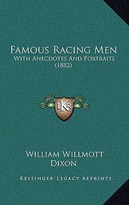 Famous Racing Men: With Anecdotes And Portraits (1882)