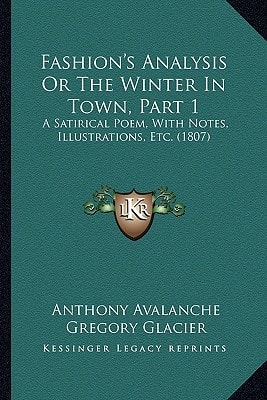 Fashion's Analysis Or The Winter In Town, Part 1: A Satirical Poem, With Notes, Illustrations, Etc. (1807)