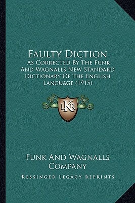 Faulty Diction: As Corrected By The Funk And Wagnalls New Standard Dictionary Of The English Language (1915)