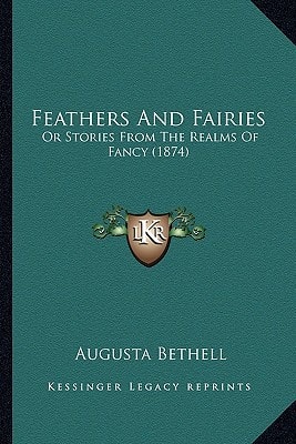 Feathers And Fairies: Or Stories From The Realms Of Fancy (1874)