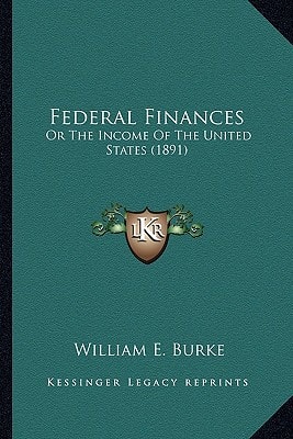 Federal Finances: Or The Income Of The United States (1891)