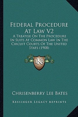 Federal Procedure At Law V2: A Treatise On The Procedure In Suits At Common Law In The Circuit Courts Of The United Stats (1908)