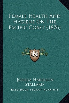 Female Health And Hygiene On The Pacific Coast (1876)