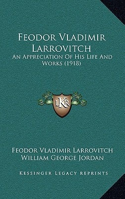 Feodor Vladimir Larrovitch: An Appreciation Of His Life And Works (1918)