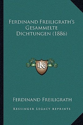 Ferdinand Freiligrath's Gesammelte Dichtungen (1886)