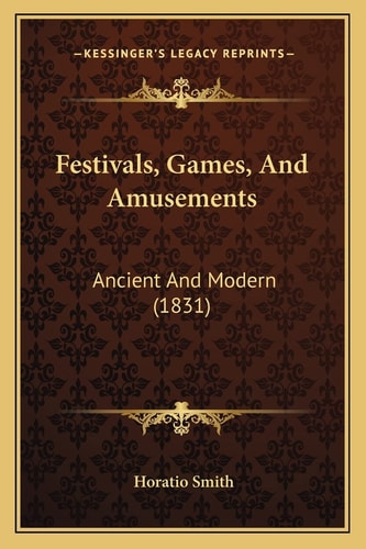 Festivals, Games, And Amusements: Ancient And Modern (1831)