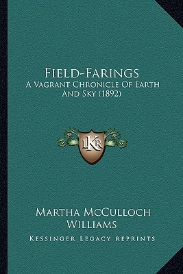 Field-Farings: A Vagrant Chronicle Of Earth And Sky (1892)
