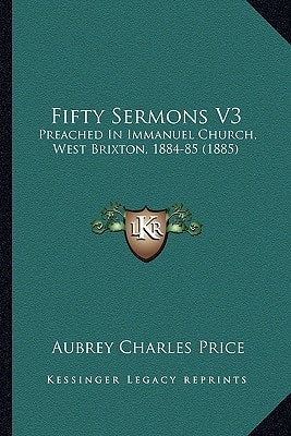 Fifty Sermons V3: Preached In Immanuel Church, West Brixton, 1884-85 (1885)