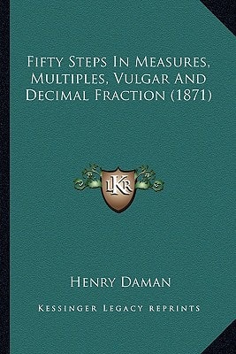 Fifty Steps In Measures, Multiples, Vulgar And Decimal Fraction (1871)