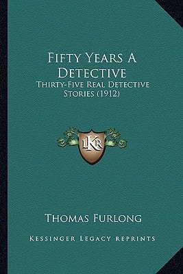 Fifty Years A Detective: Thirty-Five Real Detective Stories (1912)