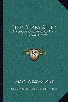 Fifty Years After: A School Girl Abroad Fifty Years Ago (1899)