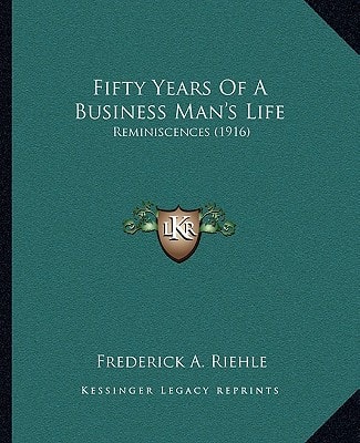 Fifty Years Of A Business Man's Life: Reminiscences (1916)