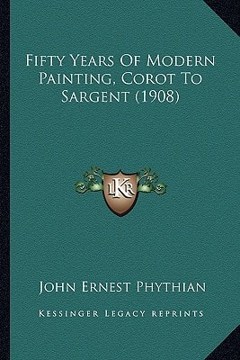 Fifty Years Of Modern Painting, Corot To Sargent (1908)