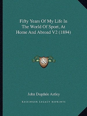 Fifty Years Of My Life In The World Of Sport, At Home And Abroad V2 (1894)
