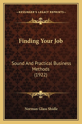 Finding Your Job: Sound And Practical Business Methods (1922)