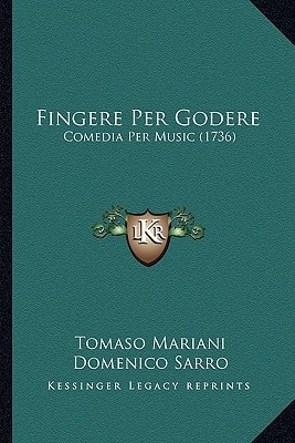 Fingere Per Godere: Comedia Per Music (1736)