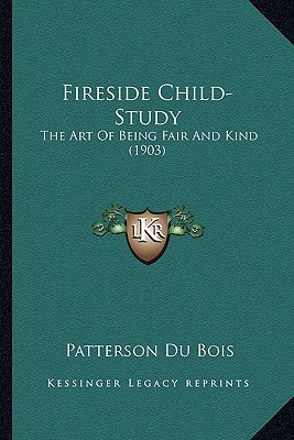 Fireside Child-Study: The Art Of Being Fair And Kind (1903)