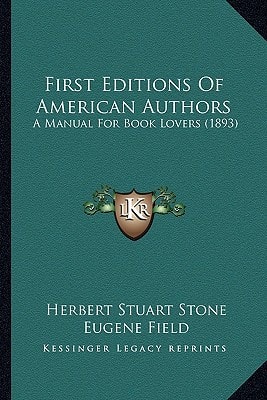 First Editions Of American Authors: A Manual For Book Lovers (1893)
