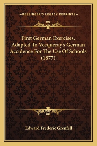 First German Exercises, Adapted To Vecqueray's German Accidence For The Use Of Schools (1877)