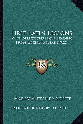 First Latin Lessons: With Selections From Reading From Decem Fabulae (1922)